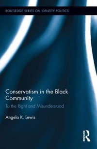 Conservatism in the Black Community : To the Right and Misunderstood - Angela K. Lewis