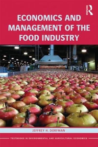 Economics and Management of the Food Industry : Routledge Textbooks in Environmental and Agricultural Econom - Jeffrey H. Dorfman