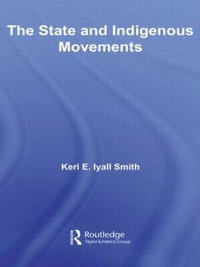 The State and Indigenous Movements : Indigenous Peoples and Politics - Keri E. Iyall Smith