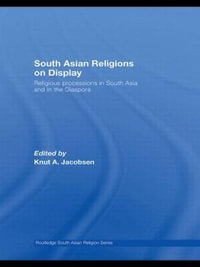 South Asian Religions on Display : Religious Processions in South Asia and in the Diaspora - Knut A. Jacobsen