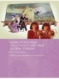 Hong Kong Film, Hollywood and New Global Cinema : No Film is An Island - Gina Marchetti