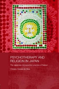 Psychotherapy and Religion in Japan : The Japanese Introspection Practice of Naikan - Chikako Ozawa-de Silva