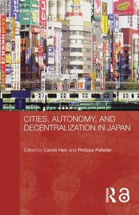 Cities, Autonomy, and Decentralization in Japan : Routledge Contemporary Japan - Carola Hein