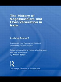 The History of Vegetarianism and Cow-Veneration in India : Routledge Advances in Jaina Studies - Ludwig Alsdorf