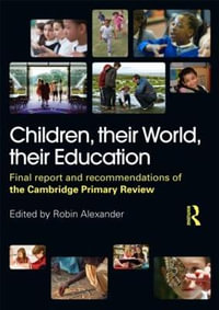 Children, their World, their Education : Final Report and Recommendations of the Cambridge Primary Review - Berry  Mayall