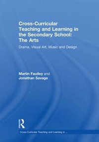 Cross-Curricular Teaching and Learning in the Secondary School... The Arts : Drama, Visual Art, Music and Design - Martin Fautley