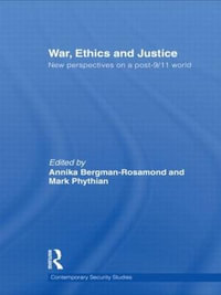 War, Ethics and Justice : New Perspectives on a Post-9/11 World - Annika Bergman-Rosamond