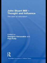 John Stuart Mill - Thought and Influence : The Saint of Rationalism - Georgios Varouxakis