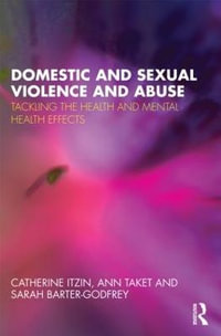 Domestic and Sexual Violence and Abuse : Tackling the Health and Mental Health Effects - Catherine Itzin