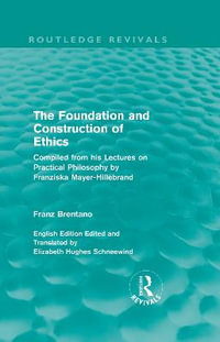 The Foundation and Construction of Ethics (Routledge Revivals) : Routledge Revivals - Franz Brentano