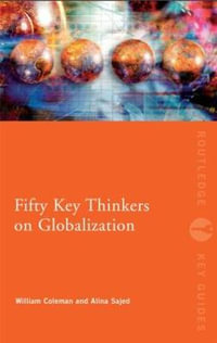 Fifty Key Thinkers on Globalization : Routledge Key Guides - William Coleman