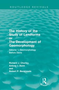 The History of the Study of Landforms : Volume 1 - Geomorphology Before Davis (Routledge Revivals): or the Development of Geomorphology - Richard J. Chorley