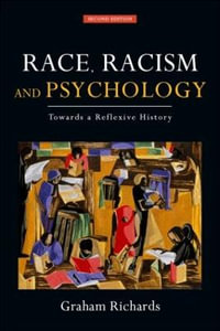 Race, Racism and Psychology : Towards a Reflexive History - Graham Richards