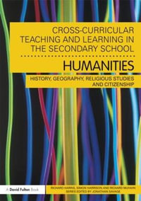 Cross-Curricular Teaching and Learning in the Secondary School... Humanities : History, Geography, Religious Studies and Citizenship - Richard Harris