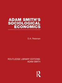 Adam Smith's Sociological Economics : Routledge Library Editions: Adam Smith - David Alexander Reisman