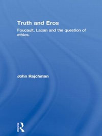 Truth and Eros : Foucault, Lacan and the question of ethics. - John Rajchman