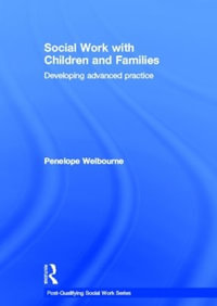 Social Work with Children and Families : Developing Advanced Practice - Penelope Welbourne