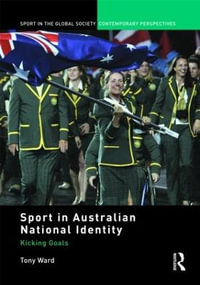 Sport in Australian National Identity : Kicking Goals - Tony Ward