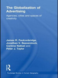 The Globalization of Advertising : Agencies, Cities and Spaces of Creativity - James R. Faulconbridge