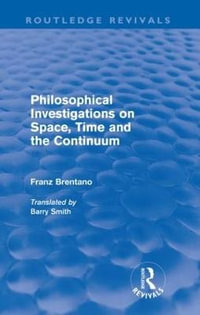 Philosophical Investigations on Time, Space and the Continuum (Routledge Revivals) : Routledge Revivals - Franz Brentano