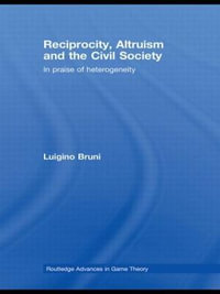 Reciprocity, Altruism and the Civil Society : In praise of heterogeneity - Luigino Bruni