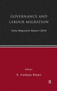 India Migration Report 2010 : Governance and Labour Migration - S Irudaya Rajan