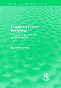 Towards a Critical Sociology (Routledge Revivals) : An Essay on Commonsense and Imagination - Zygmunt Bauman