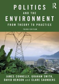 Politics and the Environment : From Theory to Practice - James Connelly