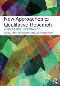 New Approaches to Qualitative Research : Wisdom and Uncertainty - Maggi Savin-Baden