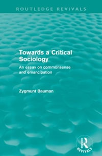 Towards a Critical Sociology (Routledge Revivals) : An Essay on Commonsense and Imagination - Zygmunt Bauman