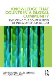 Knowledge that Counts in a Global Community : Exploring the Contribution of Integrated Curriculum - LÃ©onie J. Rennie