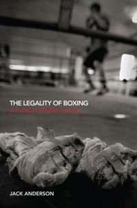 The Legality of Boxing : A Punch Drunk Love? - Jack Anderson