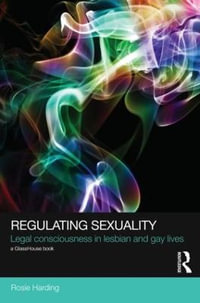 Regulating Sexuality : Legal Consciousness in Lesbian and Gay Lives - Rosie Harding