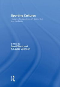 Sporting Cultures : Hispanic Perspectives on Sport, Text and the Body - David Wood