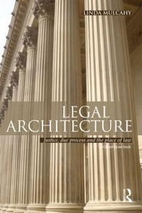 Legal Architecture : Justice, Due Process and the Place of Law - Linda Mulcahy