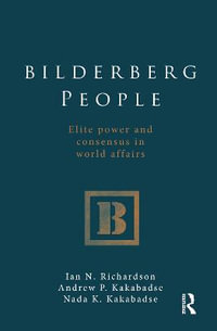 Bilderberg People : Elite Power and Consensus in World Affairs - Ian Richardson