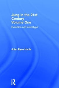 Jung in the 21st Century Volume One : Evolution and Archetype - John Ryan Haule