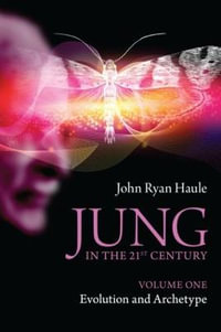 Jung in the 21st Century Volume One : Evolution and Archetype - John Ryan Haule