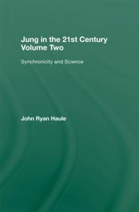 Jung in the 21st Century Volume Two : Synchronicity and Science - John Ryan Haule