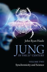 Jung in the 21st Century Volume Two : Synchronicity and Science - John Ryan Haule