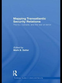 Mapping Transatlantic Security Relations : The EU, Canada and the War on Terror - Mark B. Salter