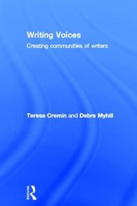 Writing Voices : Creating Communities of Writers - Teresa Cremin