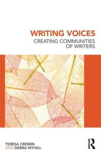 Writing Voices : Creating Communities of Writers - Teresa Cremin