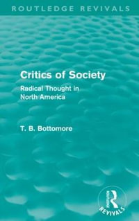 Critics of Society (Routledge Revivals) : Radical Thoughts in North America - Tom B. Bottomore