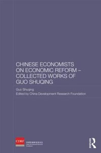 Chinese Economists on Economic Reform - Collected Works of Guo Shuqing : Routledge Studies on the Chinese Economy - Guo Shuqing