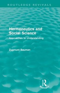 Hermeneutics and Social Science (Routledge Revivals) : Approaches to Understanding - Zygmunt Bauman