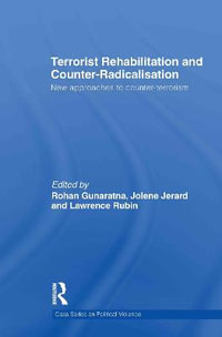 Terrorist Rehabilitation and Counter-Radicalisation : New Approaches to Counter-terrorism - Lawrence Rubin