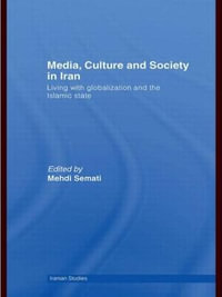 Media, Culture and Society in Iran : Living with Globalization and the Islamic State - Mehdi Semati