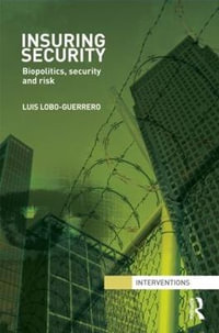 Insuring Security : Biopolitics, security and risk - Luis Lobo-Guerrero