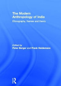 The Modern Anthropology of India : Ethnography, Themes and Theory - Peter Berger